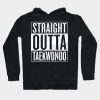 Straight Outta Taekwondo Hoodie Official Taekwondo Merch