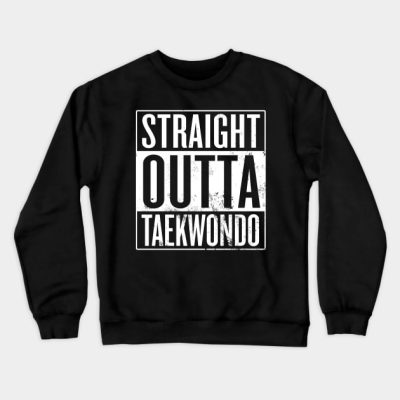 Straight Outta Taekwondo Crewneck Sweatshirt Official Taekwondo Merch