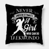 Taek Won Do Never Underestimate A Girl Who Can Do  Throw Pillow Official Taekwondo Merch