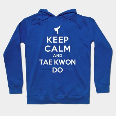 Keep Calm And Taekwondo Hoodie Official Taekwondo Merch