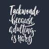 Taekwondo Because Adulting Is Hard Tank Top Official Taekwondo Merch