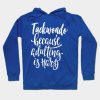 Taekwondo Because Adulting Is Hard Hoodie Official Taekwondo Merch