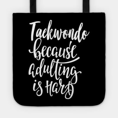 Taekwondo Because Adulting Is Hard Tote Official Taekwondo Merch