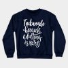 Taekwondo Because Adulting Is Hard Crewneck Sweatshirt Official Taekwondo Merch