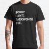 Sorry Can'T Taekwondo Bye - Funny Taekwondo T-Shirt Official Taekwondo Merch