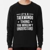 It'S Taekwondo Thing You Wouldn'T Understand - Funny Taekwondo| Perfect Gift| Taekwondo Sweatshirt Official Taekwondo Merch