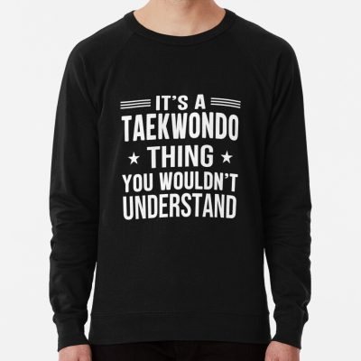 It'S Taekwondo Thing You Wouldn'T Understand - Funny Taekwondo| Perfect Gift| Taekwondo Sweatshirt Official Taekwondo Merch