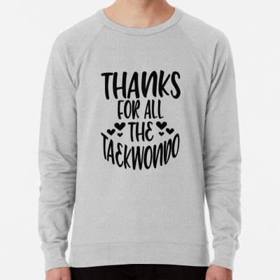 Thanks For All The Taekwondo Sweatshirt Official Taekwondo Merch