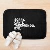 Sorry. Taekwondo. Bye. Bath Mat Official Taekwondo Merch