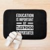 Taekwondo Is Importanter - Funny Taekwondo| Perfect Gift| Taekwondo Bath Mat Official Taekwondo Merch