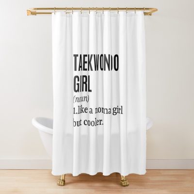 Taekwondo Girl Funny Quote Shower Curtain Official Taekwondo Merch