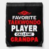 my favorite taekwondo player calls me grandpa drawstring bag r260707caa57d43889596ca2c9652799e zffcx 1000 - Taekwondo Gifts
