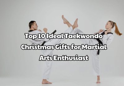 Top 10 Ideal Taekwondo Christmas Gifts for Martial Arts Enthusiast